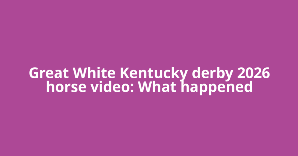 Great White Kentucky derby 2026 horse video: What happened