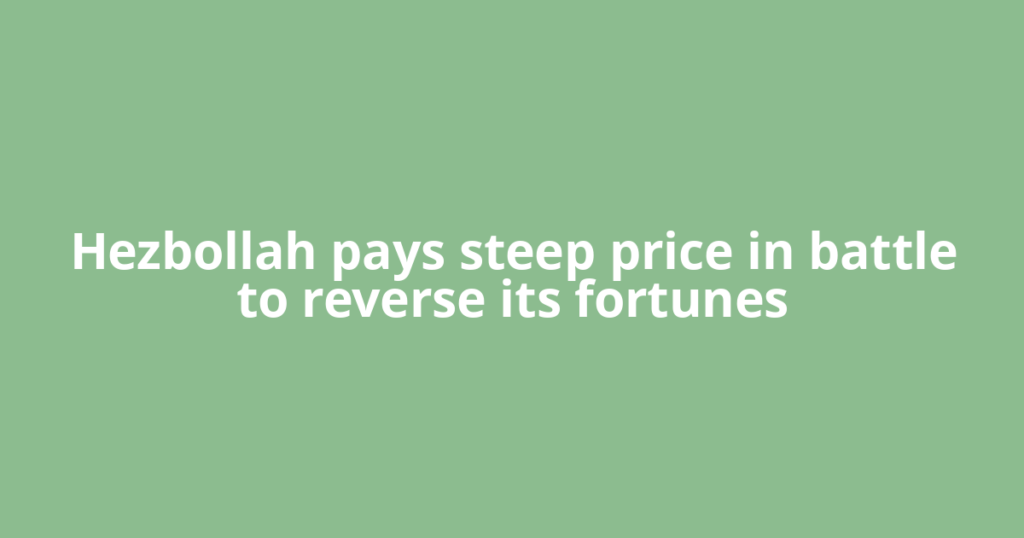 Hezbollah pays steep price in battle to reverse its fortunes