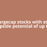 10 Largecap stocks with strong upside potential of up to