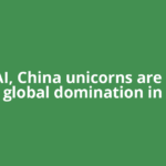 After AI, China unicorns are eyeing global domination in