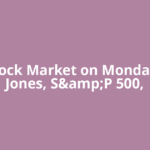 U.S. Stock Market on Monday: Dow Jones, S&amp;P 500,