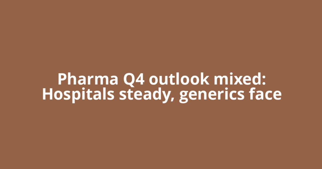 Pharma Q4 outlook mixed: Hospitals steady, generics face