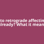 Is Pluto retrograde affecting you already? What it means
