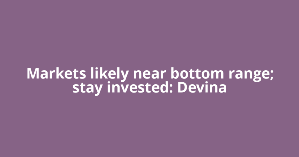 Markets likely near bottom range; stay invested: Devina