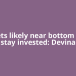 Markets likely near bottom range; stay invested: Devina