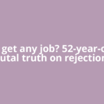 Just get any job? 52-year-old’s brutal truth on rejections,