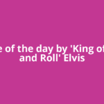 Quote of the day by 'King of Rock and Roll' Elvis