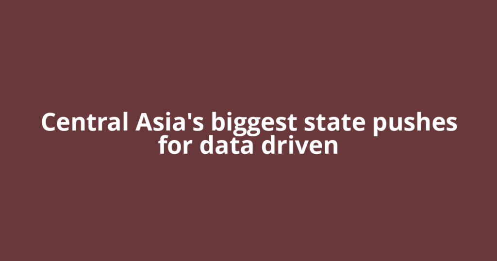 Central Asia's biggest state pushes for data driven