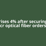 HFCL rises 4% after securing Rs 84 cr optical fiber orders