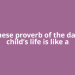 Chinese proverb of the day: 'A child’s life is like a
