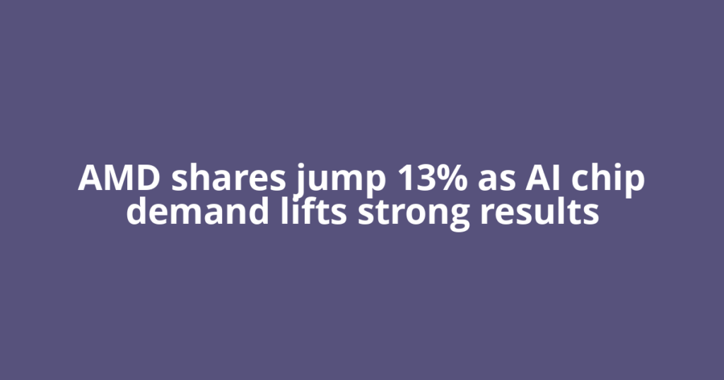 AMD shares jump 13% as AI chip demand lifts strong results