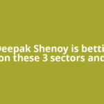 Why Deepak Shenoy is betting big on these 3 sectors and