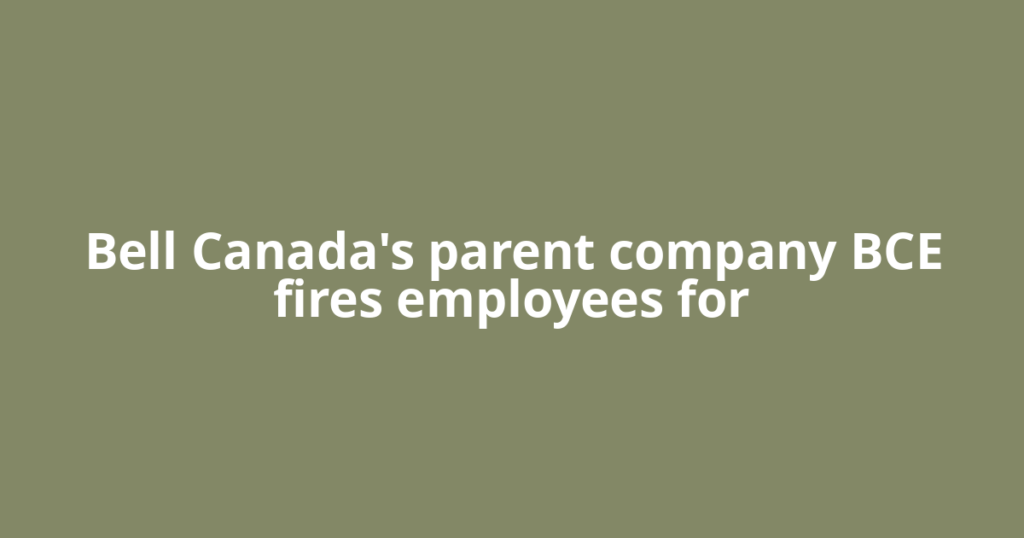 Bell Canada's parent company BCE fires employees for