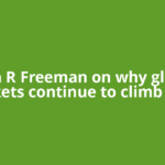 Seth R Freeman on why global markets continue to climb amid