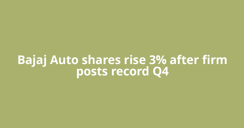 Bajaj Auto shares rise 3% after firm posts record Q4
