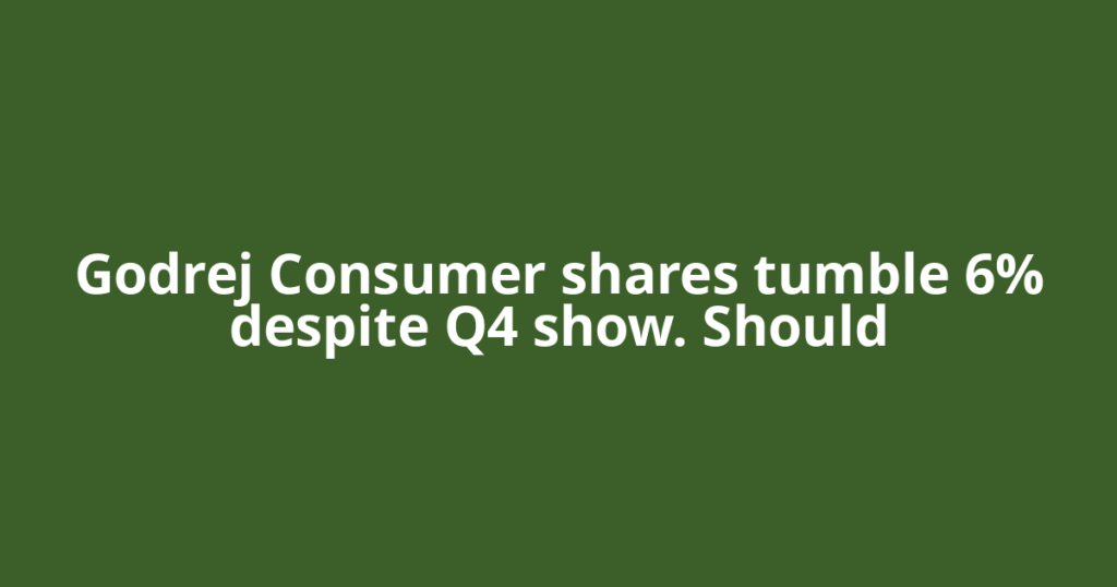 Godrej Consumer shares tumble 6% despite Q4 show. Should