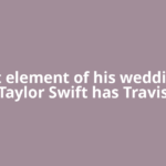 What element of his wedding to Taylor Swift has Travis