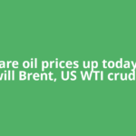 Why are oil prices up today, and will Brent, US WTI crude