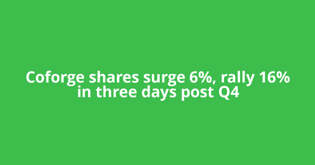 Coforge shares surge 6%, rally 16% in three days post Q4