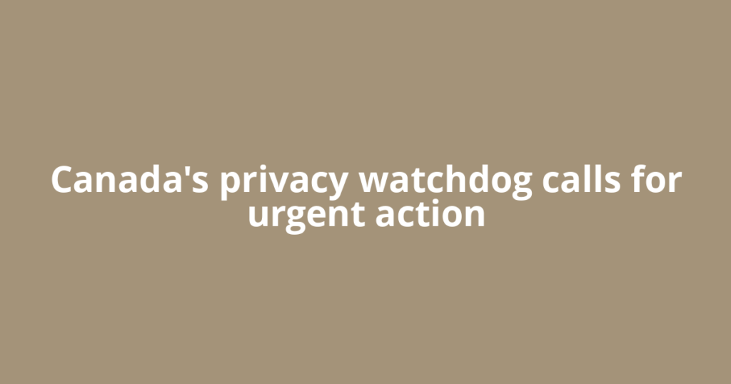 Canada's privacy watchdog calls for urgent action
