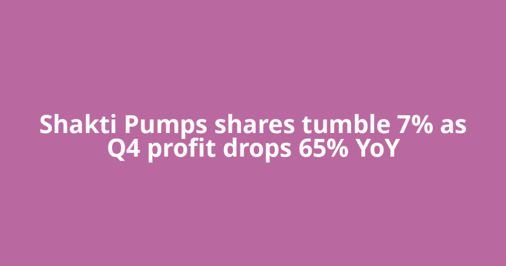 Shakti Pumps shares tumble 7% as Q4 profit drops 65% YoY