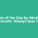 Quote of the Day by Abraham Lincoln: 'Always bear in