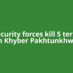 Pak security forces kill 5 terrorists in Khyber Pakhtunkhwa