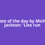 Quote of the day by Michael Jackson: 'Lies run