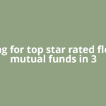 Looking for top star rated flexi cap mutual funds in 3
