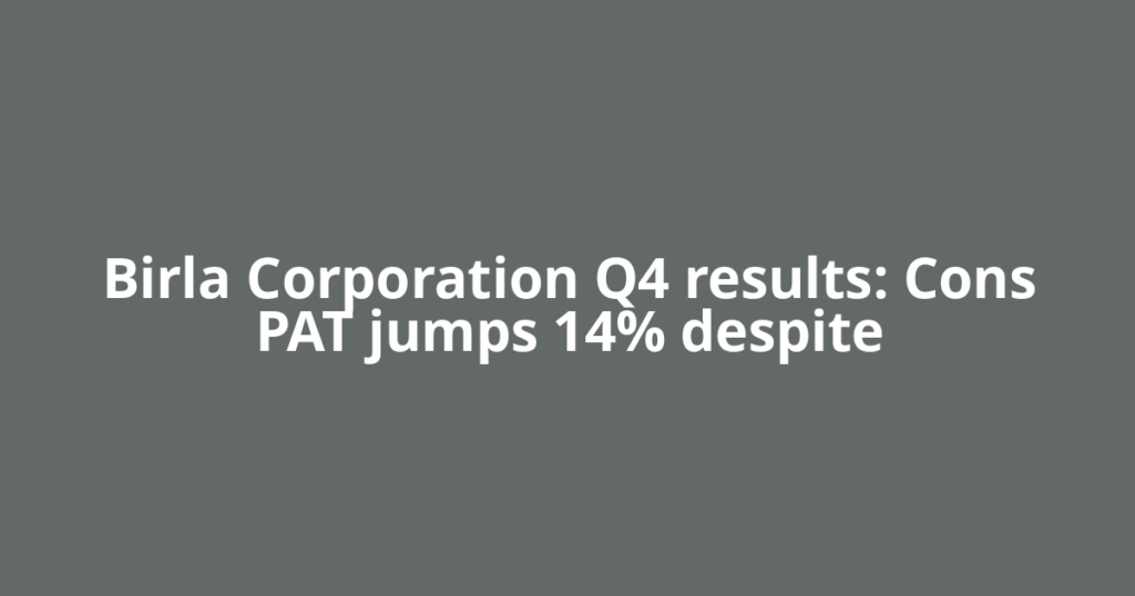 Birla Corporation Q4 results: Cons PAT jumps 14% despite