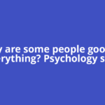 Why are some people good at everything? Psychology says