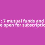 NFOs : 7 mutual funds and 3 SIFs are open for subscription.