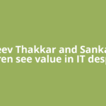 Rajeev Thakkar and Sankaran Naren see value in IT despite