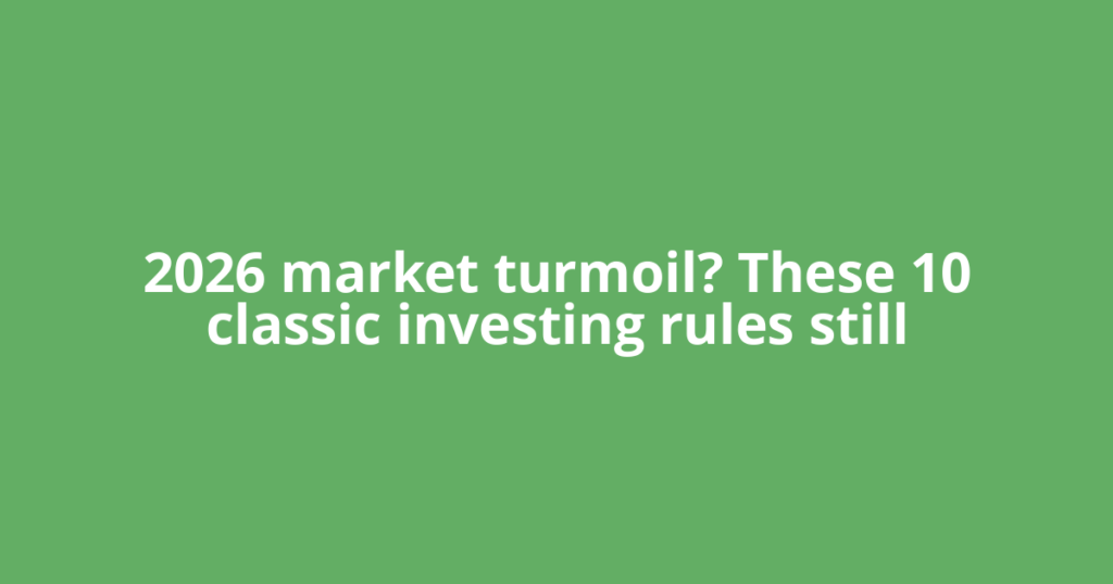 2026 market turmoil? These 10 classic investing rules still