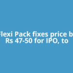 RFBL Flexi Pack fixes price band at Rs 47-50 for IPO, to