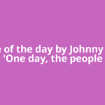 Quote of the day by Johnny Depp: 'One day, the people