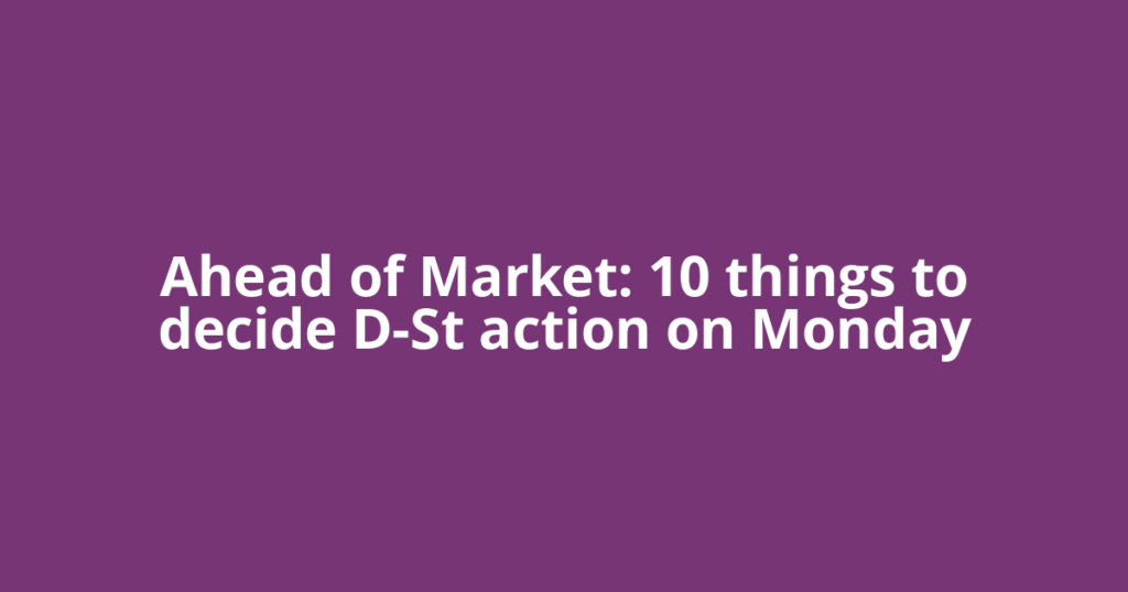 Ahead of Market: 10 things to decide D-St action on Monday