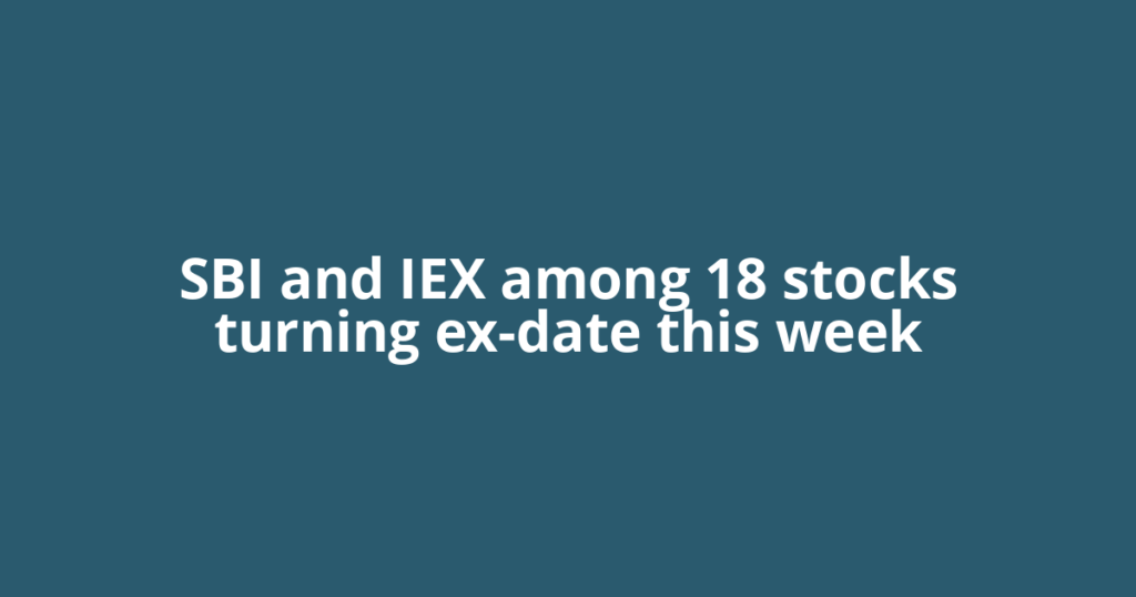 SBI and IEX among 18 stocks turning ex-date this week