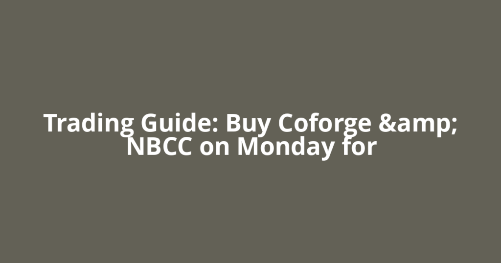 Trading Guide: Buy Coforge &amp; NBCC on Monday for