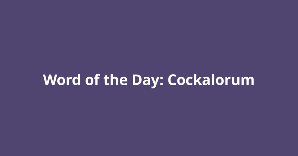 Word of the Day: Cockalorum