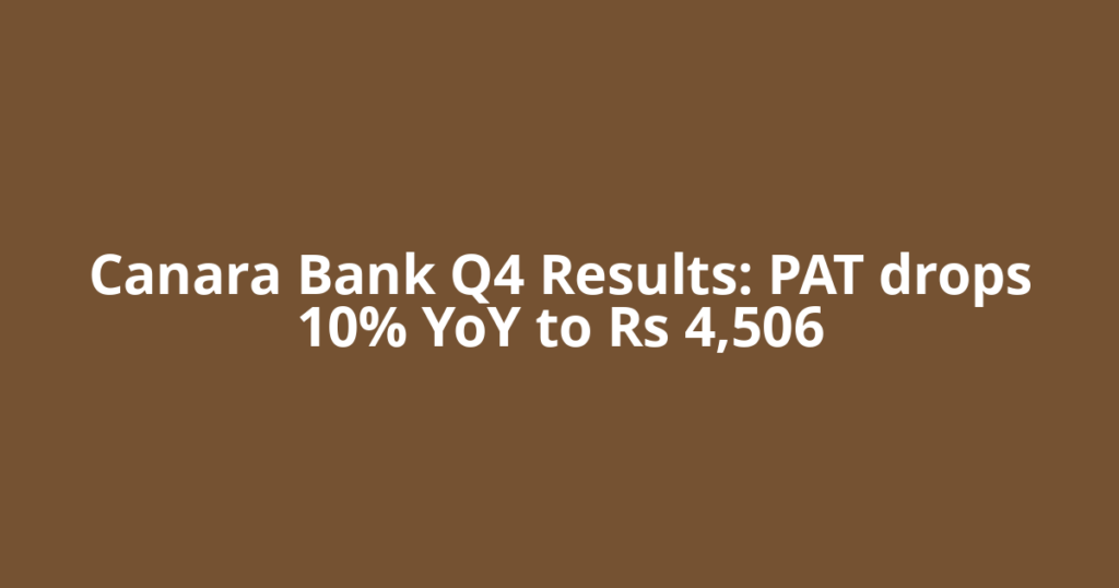 Canara Bank Q4 Results: PAT drops 10% YoY to Rs 4,506