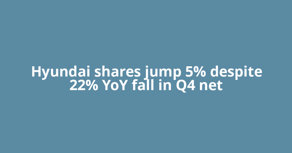 Hyundai shares jump 5% despite 22% YoY fall in Q4 net