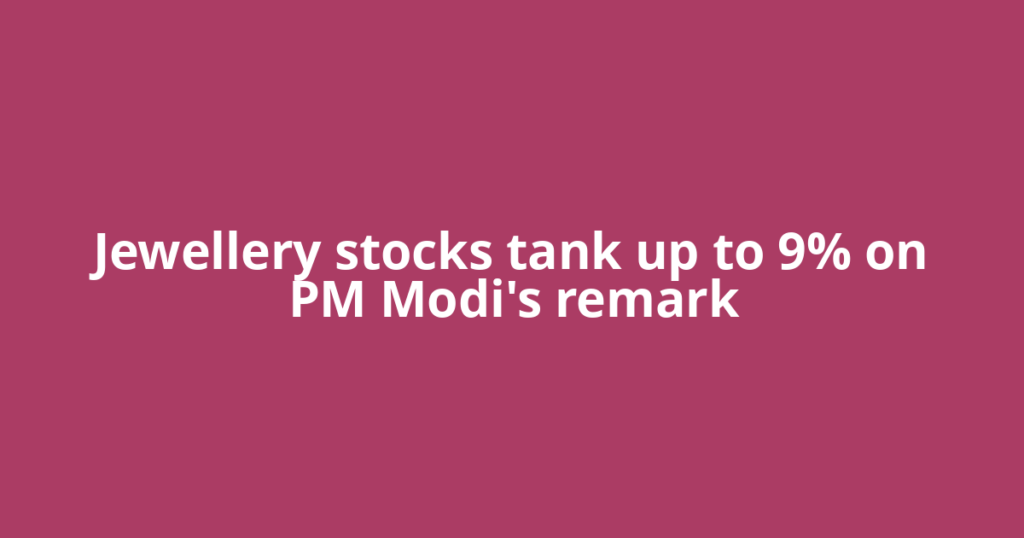 Jewellery stocks tank up to 9% on PM Modi's remark