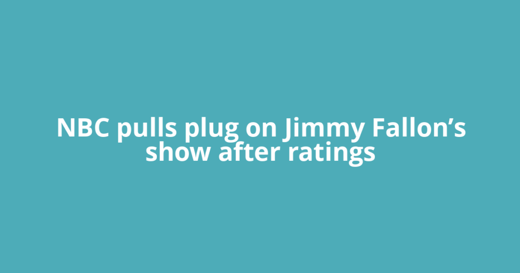 NBC pulls plug on Jimmy Fallon’s show after ratings