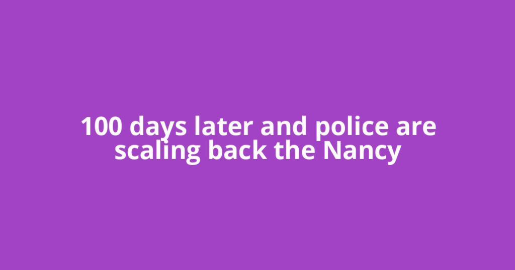 100 days later and police are scaling back the Nancy