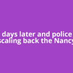 100 days later and police are scaling back the Nancy