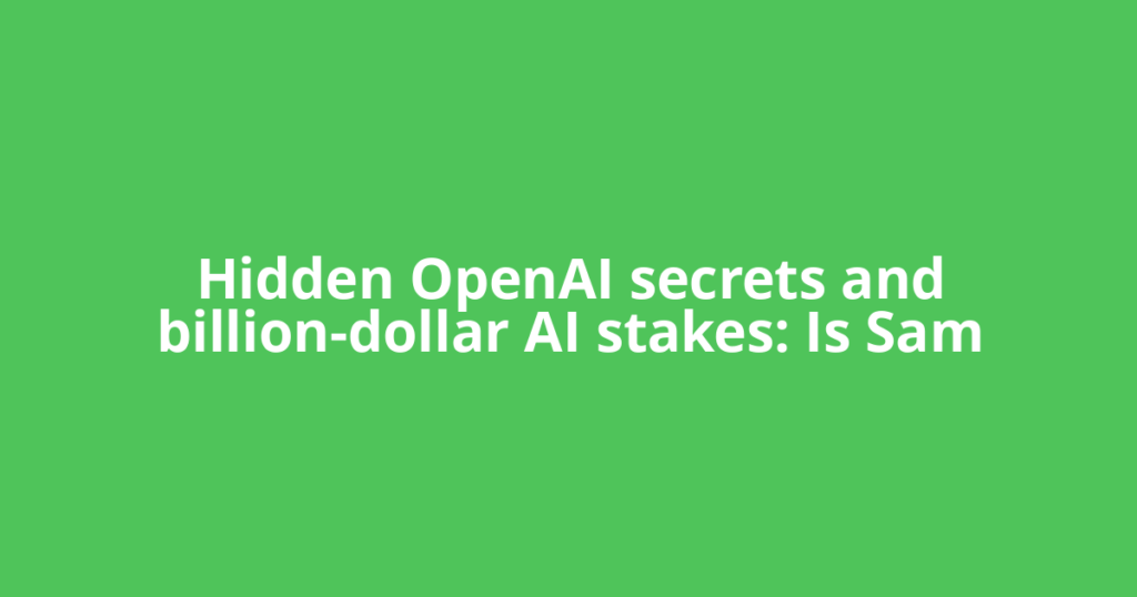 Hidden OpenAI secrets and billion-dollar AI stakes: Is Sam