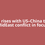 Gold rises with US–China talks, MidEast conflict in focus