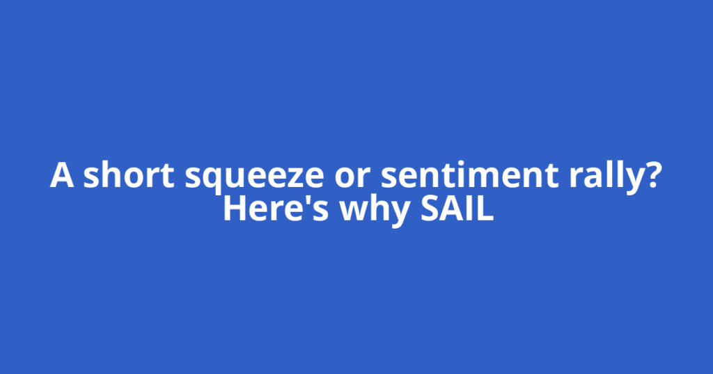 A short squeeze or sentiment rally? Here's why SAIL