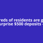 Hundreds of residents are getting surprise $500 deposits —